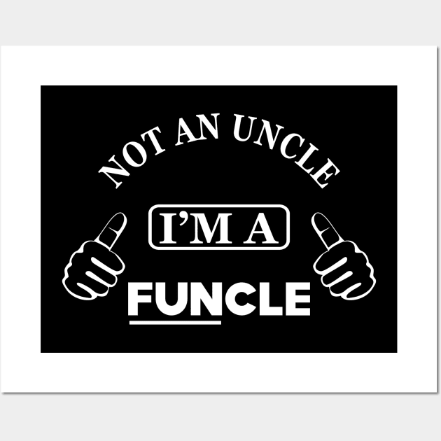 Uncle - Not an uncle I'm a funcle Wall Art by KC Happy Shop